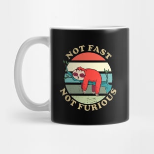Not Fast Not Furious Sloth, Funny Sloth Gift idea Mug